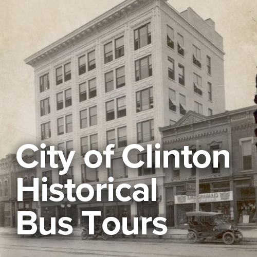 City of Clinton Historical Bus Tours text over black and white image of historical building in clinton